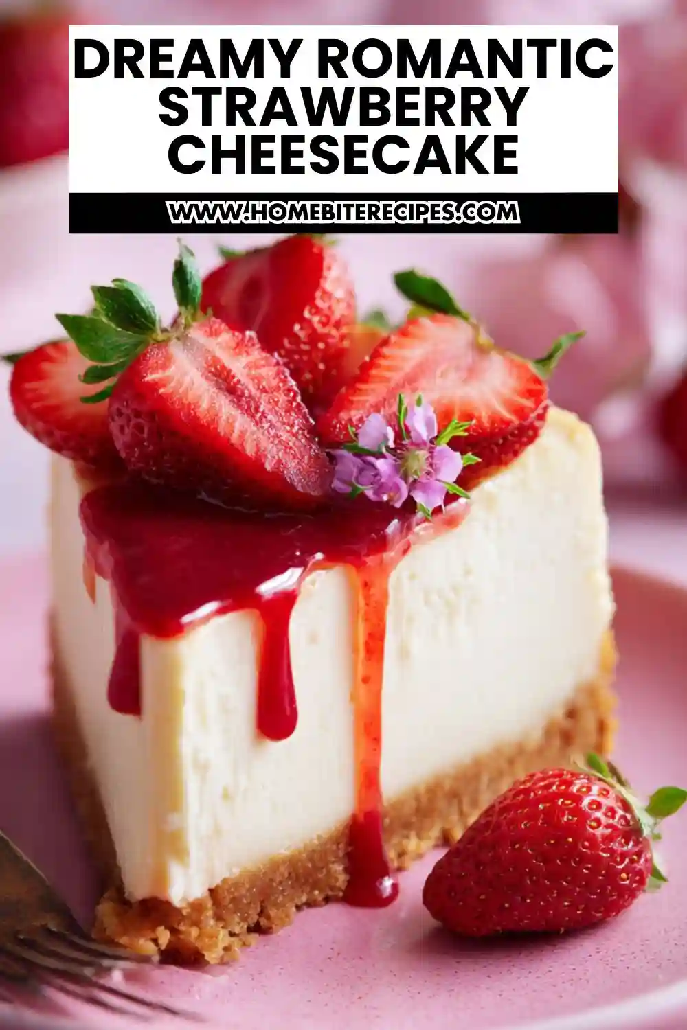 A slice of Dreamy Romantic Strawberry Cheesecake topped with fresh strawberries, glossy strawberry sauce, and small edible flowers on a soft pink plate—romantic and elegant dessert presentation.